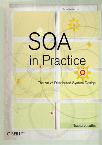 SOA in Practice. The Art of Distributed System Design Nicolai M. Josuttis - okladka książki