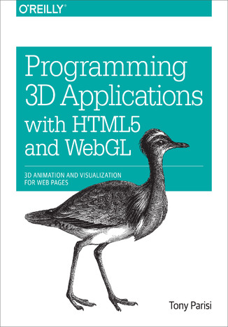 Programming 3D Applications with HTML5 and WebGL. 3D Animation and Visualization for Web Pages Tony Parisi - okladka książki