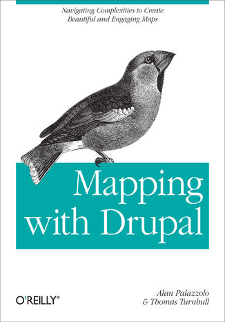 Mapping with Drupal. Navigating Complexities to Create Beautiful and Engaging Maps Alan Palazzolo, Thomas Turnbull - okladka książki
