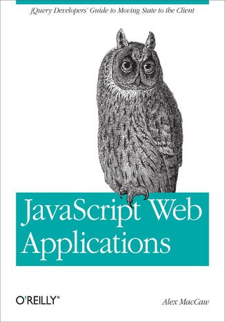 JavaScript Web Applications. jQuery Developers' Guide to Moving State to the Client Alex MacCaw - okladka książki