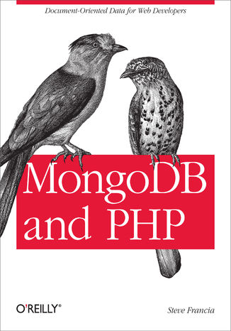 MongoDB and PHP. Document-Oriented Data for Web Developers Steve Francia - okladka książki