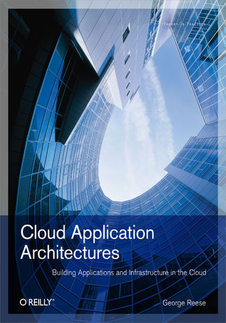 Cloud Application Architectures. Building Applications and Infrastructure in the Cloud George Reese - okladka książki