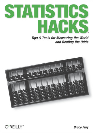 Statistics Hacks. Tips & Tools for Measuring the World and Beating the Odds Bruce Frey - okladka książki