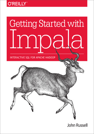 Getting Started with Impala. Interactive SQL for Apache Hadoop John Russell - okladka książki