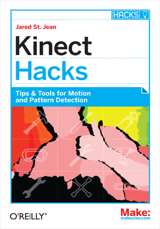 Kinect Hacks. Tips & Tools for Motion and Pattern Detection Jared St. Jean - okladka książki