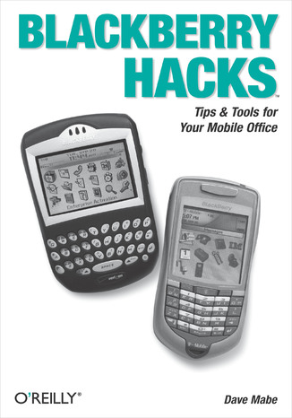 BlackBerry Hacks. Tips & Tools for Your Mobile Office Dave Mabe - okladka książki