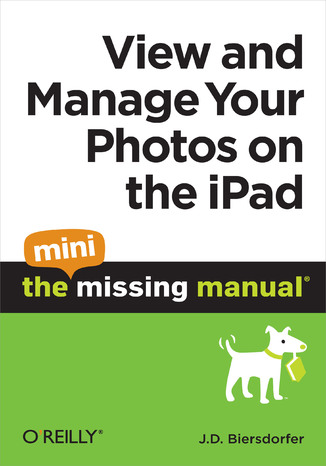 View and Manage Your Photos on the iPad: The Mini Missing Manual J. D. Biersdorfer - okladka książki