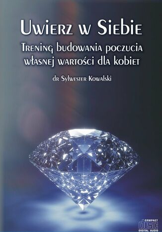 Uwierz w Siebie. Trening budowania poczucia własnej wartości dla kobiet dr Sylwester Kowalski - okladka książki