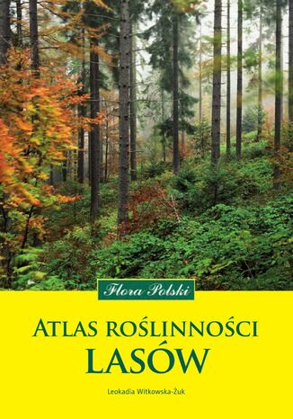 Atlas roślinności lasów. Flora Polski dr hab. Leokadia Witkowska-Żuk - okladka książki