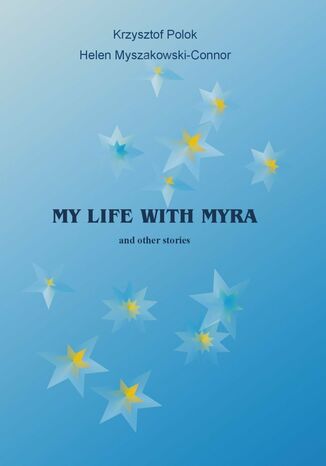 My Life With Myra (and other stories) Krzysztof Polok, Helen Myszakowski-Connor - okladka książki