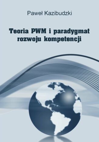 Teoria PWM i paradygmat rozwoju kompetencji Paweł Kazibudzki - okladka książki