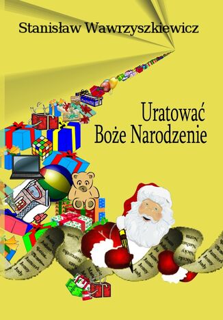 Uratować Boże Narodzenie Stanisław Wawrzyszkiewicz - okladka książki
