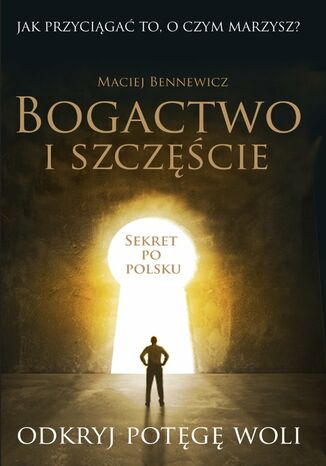 Bogactwo i szczęście Maciej Bennewicz - okladka książki