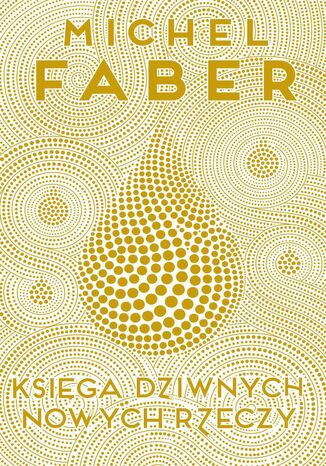 Księga Dziwnych Nowych Rzeczy Michel Faber - okladka książki