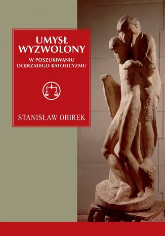 Umysł wyzwolony. W poszukiwaniu dojrzałego katolicyzmu Profesor Stanisław Obirek - okladka książki