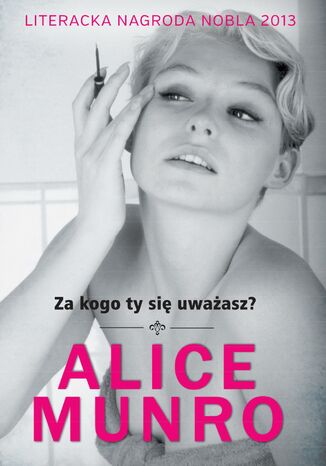 Za kogo ty się uważasz? Alice Munro - okladka książki