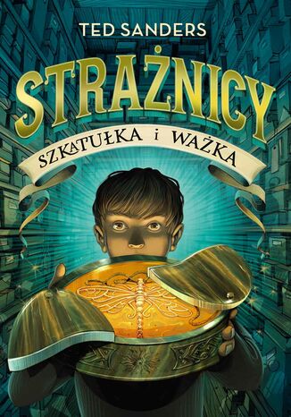 Strażnicy. Szkatułka i ważka. T.1 Ted Sanders - okladka książki