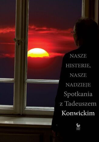 Nasze histerie, nasze nadzieje. Spotkania z Tadeuszem Konwickim Przemysław Kaniecki - okladka książki