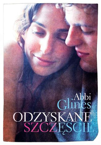 Odzyskane szczęście Abbi Glines - okladka książki