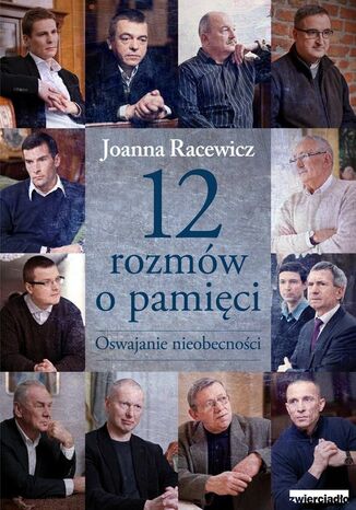 12 rozmów o pamięci. Oswajanie nieobecności Joanna Racewicz - okladka książki