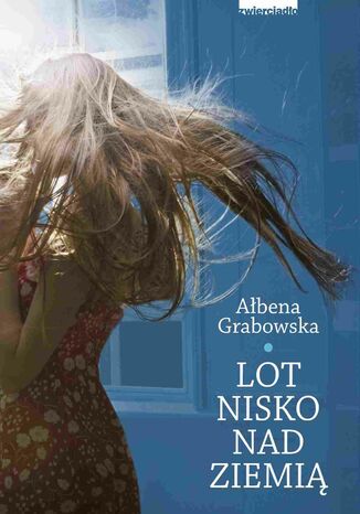 Lot nisko nad ziemią Ałbena Grabowska - okladka książki