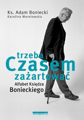 Trzeba czasem zażartować. Alfabet Księdza Bonieckiego Karolina Morelowska, ks. Adam Boniecki - okladka książki