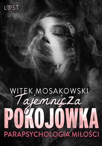 Parapsychologia miłości: tajemnicza pokojówka  opowiadanie erotyczne Witek Mosakowski - okladka książki