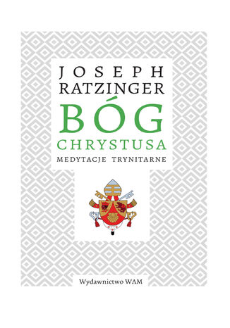 Bóg Chrystusa. Medytacje trynitarne Joseph Ratzinger - okladka książki