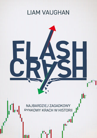 Flash Crash. Najbardziej zagadkowy rynkowy krach w historii Liam Vaughan - okladka książki