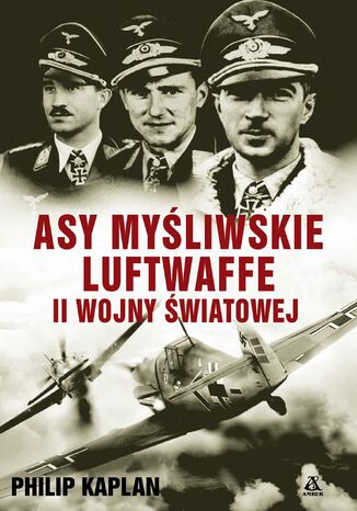 Asy myśliwskie luftwaffe II wojny światowej Philip Kaplan - okladka książki