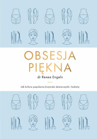 Obsesja piękna. Jak kultura popularna krzywdzi dziewczynki i kobiety Renee Engeln - okladka książki