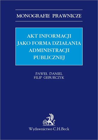 Akt informacji jako forma działania administracji publicznej Paweł Daniel, Filip Geburczyk - okladka książki