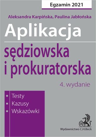 Aplikacja sędziowska i prokuratorska 2021. Testy kazusy wskazówki. Wydanie 4 Paulina Jabłońska, Aleksandra Karpińska - okladka książki