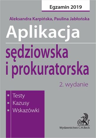 Aplikacja sędziowska i prokuratorska. Testy kazusy wskazówki. Wydanie 2 Paulina Jabłońska, Aleksandra Karpińska - okladka książki