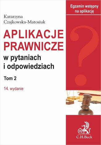 Aplikacje prawnicze w pytaniach i odpowiedziach. Tom II. Wydanie 14 Katarzyna Czajkowska-Matosiuk - okladka książki