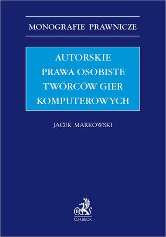 Autorskie prawa osobiste twórców gier komputerowych Jacek Markowski - okladka książki