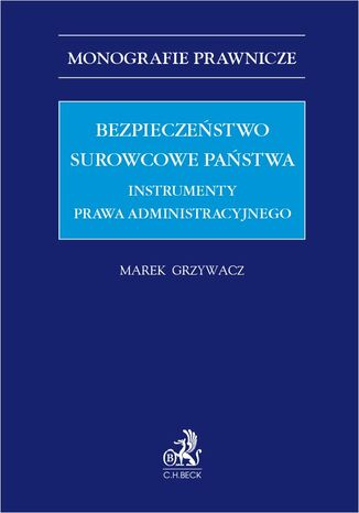 Bezpieczeństwo surowcowe państwa. Instrumenty prawa administracyjnego Marek Grzywacz - okladka książki