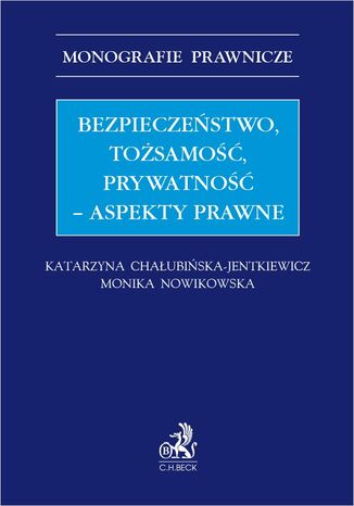 Bezpieczeństwo tożsamość prywatność - aspekty prawne Katarzyna Chałubińska-Jentkiewicz, Monika Nowikowska - okladka książki