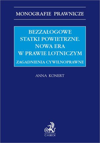 Bezzałogowe statki powietrzne. Nowa era w prawie lotniczym. Zagadnienia cywilnoprawne Anna Konert - okladka książki