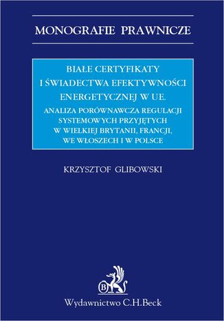 Białe certyfikaty i świadectwa efektywności energetycznej w UE Krzysztof Glibowski - okladka książki