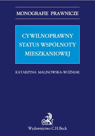 Cywilnoprawny status wspólnoty mieszkaniowej Katarzyna Malinowska-Woźniak - okladka książki