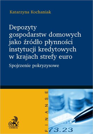 Depozyty gospodarstw domowych jako źródło płynności instytucji kredytowych w krajach strefy euro Katarzyna Kochaniak - okladka książki