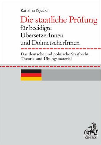 Die staatliche Prüfung für beeidigte ÜbersetzerInnen und DolmetscherInnen. Das deutsche und polnische Strafrecht. Theorie und Übungsmaterial Karolina Kęsicka - okladka książki