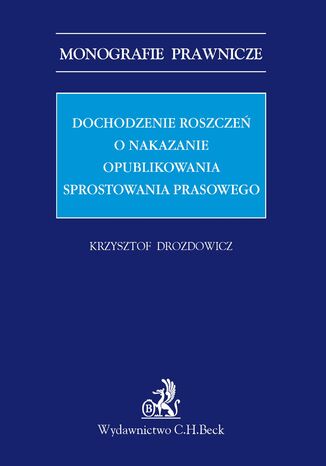 Dochodzenie roszczeń o nakazanie opublikowania sprostowania prasowego Krzysztof Drozdowicz - okladka książki