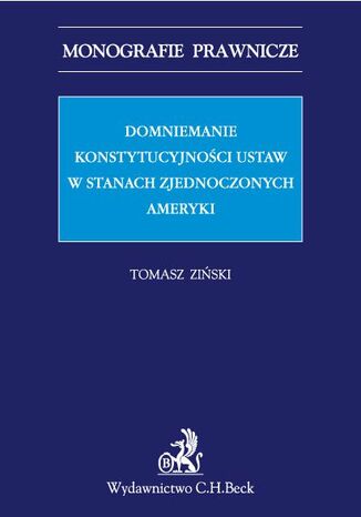 Domniemanie konstytucyjności ustaw w Stanach Zjednoczonych Ameryki Tomasz Ziński - okladka książki