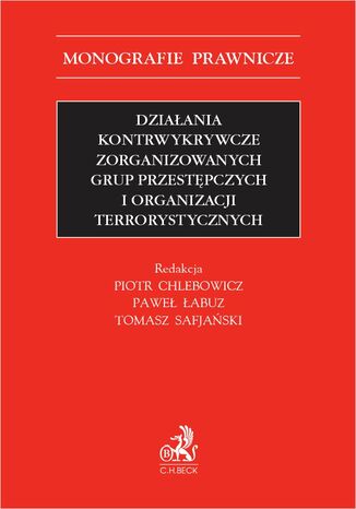 Działania kontrwykrywcze zorganizowanych grup przestępczych i organizacji terrorystycznych prof. UWM Piotr Chlebowicz, Paweł Łabuz, Tomasz Safjański - okladka książki