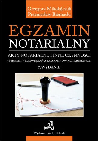 Egzamin notarialny 2021. Akty notarialne i inne czynności - projekty rozwiązań z egzaminów notarialnych. Wydanie 7 Przemysław Biernacki, Grzegorz Mikołajczuk - okladka książki