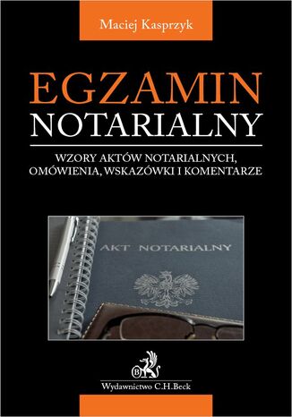 Egzamin notarialny 2021. Wzory aktów notarialnych omówienia wskazówki i komentarze Maciej Kasprzyk - okladka książki