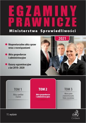 Egzaminy Prawnicze Ministerstwa Sprawiedliwości 2021. Tom 2. Akta gospodarcze i administracyjne. Wydanie 11 Ksenia Rzepka, Ewa Stawicka, Michał Rojewski - okladka książki