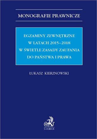 Egzaminy zewnętrzne w latach 2015-2018 w świetle zasady zaufania do państwa i prawa Łukasz Kierznowski - okladka książki